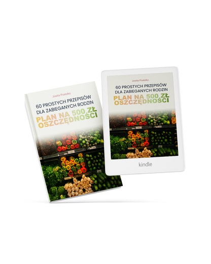 Plan na 500 zł oszczędności: 60 prostych przepisów dla zabieganych rodzin